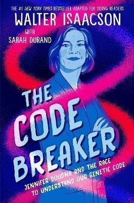 The Code Breaker. Jennifer Doudna and the Race To Understand Our Genetic Code
