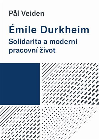 Émile Durkheim Solidarita a moderní pracovní život