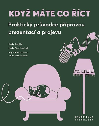 Když máte co říct Praktický průvodce přípravou prezentací a projevů
