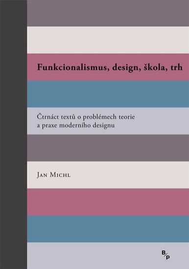 Funkcionalismus, design, škola, trh Čtrnáct textů o problémech teorie a praxe moderního designu (bro