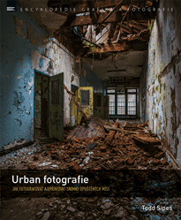 Urban fotografie Jak fotografovat a upravovat snímky