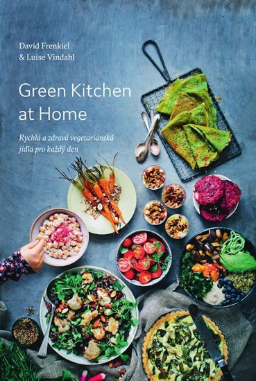 Green Kitchen At Home Rychlá a zdravá vegetariánská jídla pro každý den