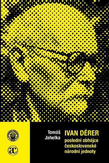 Ivan Dérer – poslední obhájce československé národní jednoty