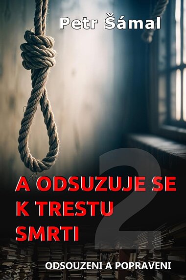 A odsuzuje se k trestu smrti Odsouzeni a popraveni
