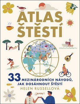 Atlas štěstí: 33 mezinárodních návodů, jak dosáhnout štěstí