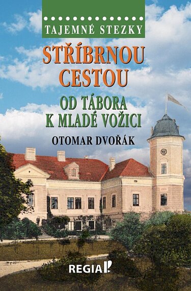 Tajemné stezky. Stříbrnou cestou od Tábora k Mladé Vožici