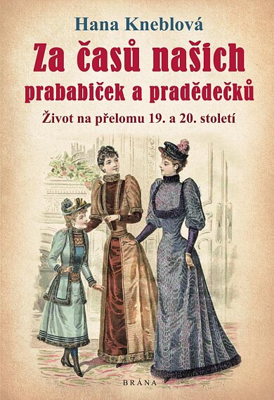 Za časů našich prababiček a pradědečků - Život na přelomu 19. a 20. století