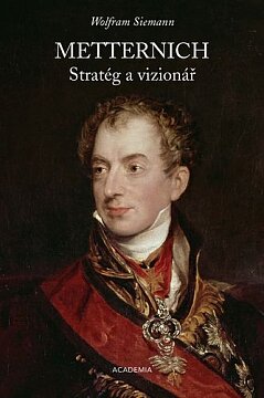 Metternich. Stratég a vizionář