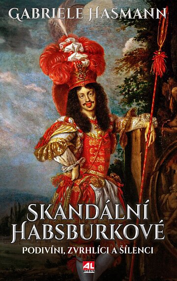 Skandální Habsburkové Podivíni, zvrhlíci a šílenci