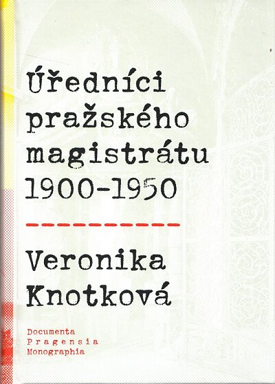 Documenta Pragensia Monographia 45. Úředníci pražského magistrátu 1900-1950