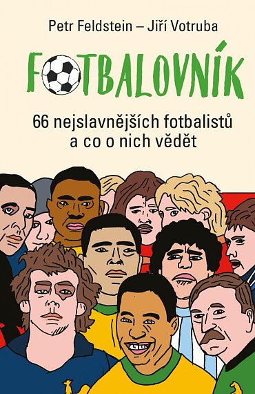 Fotbalovník: 66 nejslavnějších fotbalistů a co o nich vědět