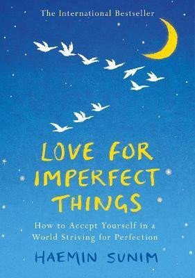 Love for Imperfect Things: How to Accept Yourself in a World Striving for Perfection