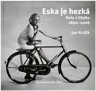 Eska je hezká. Kola z Chebu, 1892-2006
