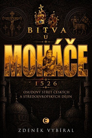 Bitva u Moháče Osudový střet českých a středoevropských dějin 1526