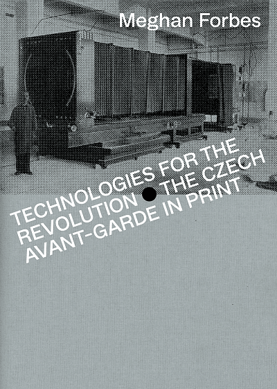 Technologies for the Revolution - The Czech Avant-Garde in Print