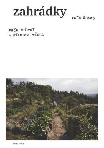 Zahrádky. Péče o život v předivu města