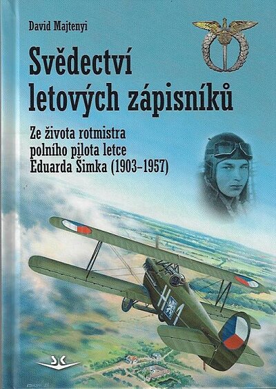 Svědectví letových zápisníků. Ze života rotmistra polního pilota letce Eduarda Šimka (1903-1957)