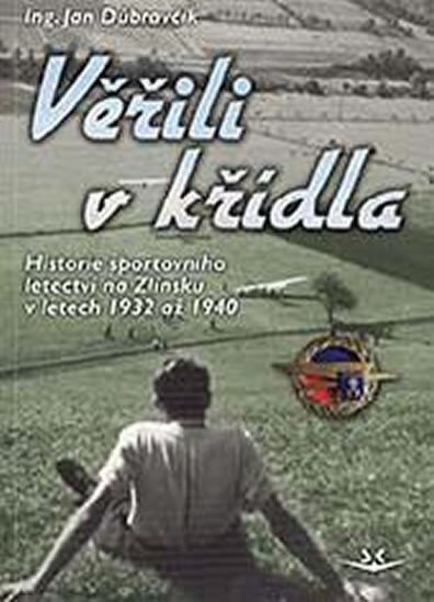 Věřili v křídla. Historie sportovního letectví na Zlínsku v letech 1932 až 1940