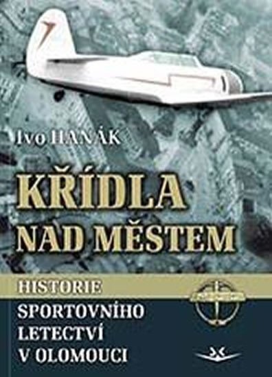 Křídla nad městem. Historie sportovního letectví v Olomouci
