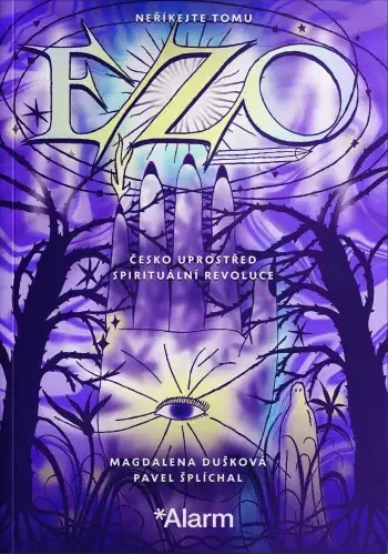 Neříkejte tomu ezo. Česko uprostřed spirituální revoluce