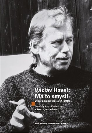 Václav Havel - Má to smysl Výbor rozhovorů 1964 - 1989