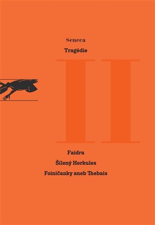 Tragédie II Faidra. Šílený Herkules. Foiničanky aneb Thebais.
