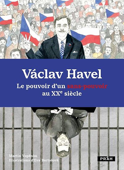 Václav Havel - Le pouvoir d’un sans-pouvoir au XXe siecle