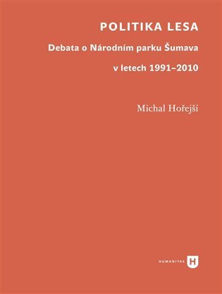 Politika lesa. Debata o Národním parku Šumava v letech 1991-2010