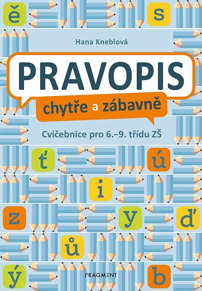 Pravopis chytře a zábavně. Cvičebnice pro 6. až 9. třídu ZŠ