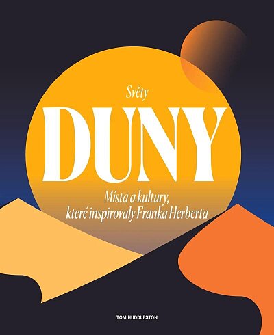 Světy Duny. Místa a kultury, které inspirovaly Franka Herberta