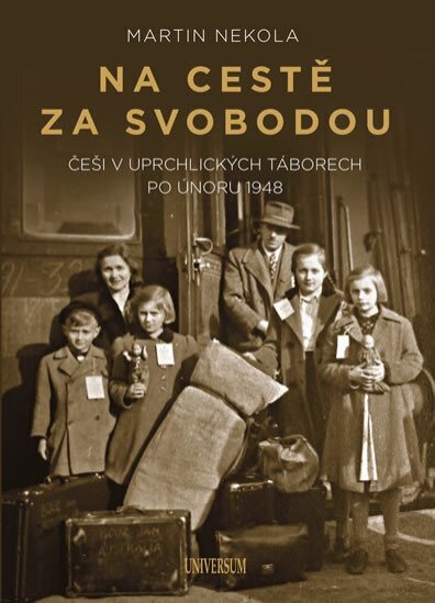 Na cestě za svobodou. Češi v uprchlických táborech po Únoru 1948