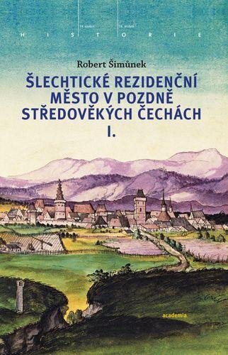 Šlechtické rezidenční město v pozdně středověkých Čechách