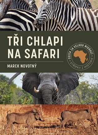 Tři chlapi na Safari. Cesta za velkou migrací