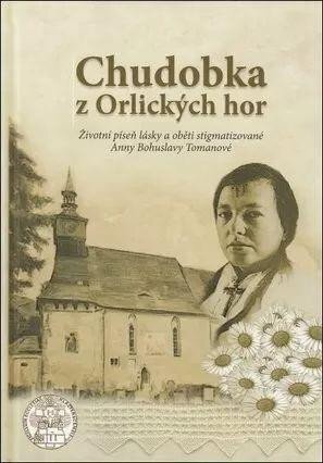 Chudobka z Orlických hor - Životní píseň lásky a oběti stigmatizované Anny Bohuslavy Tomanové