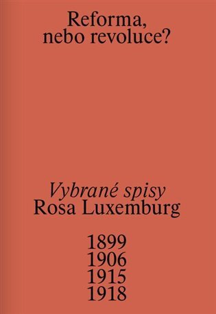 Reforma nebo revoluce? Vybrané spisy Rosa Luxemburg