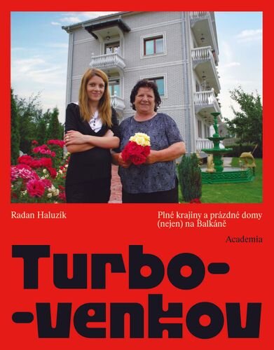 Turbo-venkov. Plné krajiny a prázdné domy (nejen) na Balkáně