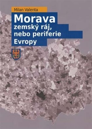 Morava - zemský ráj, nebo periferie Evropy