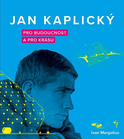 Jan Kaplický: Pro budoucnost a pro krásu