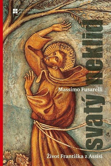 Svatý neklid. Život Františka z Assisi