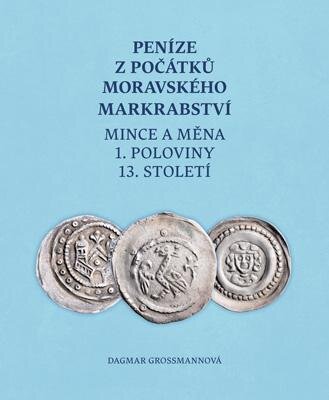 Peníze z počátku Moravského markrabství. Mince a měna 1. poloviny 13. století