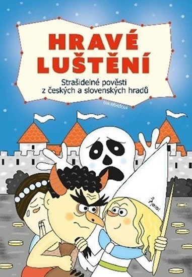 Hravé luštění. Strašidelné pověsti z českých a slovenských hradů
