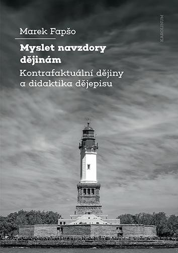 Myslet navzdory dějinám - Kontrafaktuální dějiny a didaktika dějepisu