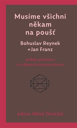 Musíme všichni někam na poušť. B. Reynek a J. Franz: Příběh přátelství a vzájemná korespondence