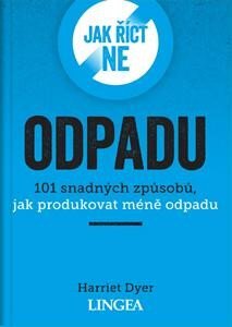 Jak říct ne odpadu 101 snadných způsobů, jak produkovat méně odpadu