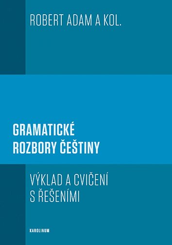 Gramatické rozbory češtiny. Výklad a cvičení s řešením