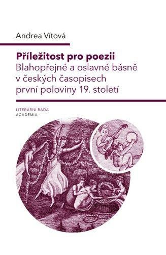 Příležitost pro poezii. Blahopřejné a oslavné básně v českých časopisech první poloviny 19. století
