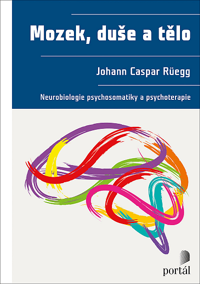 Mozek, duše a tělo - neurobiologie psychosomatiky a psychoterapie
