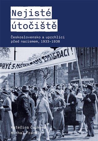 Nejisté útočiště Československo a uprchlíci před nacismem, 1933-1938