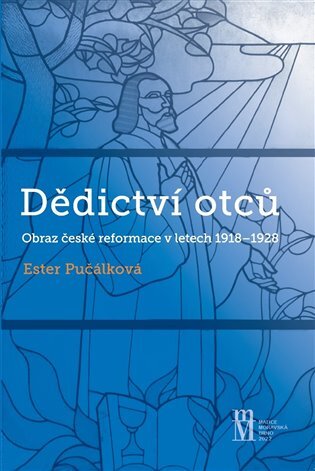 Dědictví otců. Obraz české reformace v letech 1918 - 1928