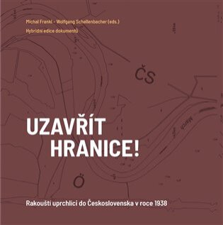 Uzavřít hranice! Rakouští uprchlíci do Československa v roce 1938